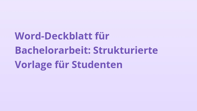 Word-Deckblatt für Bachelorarbeit: Strukturierte Vorlage für Studenten