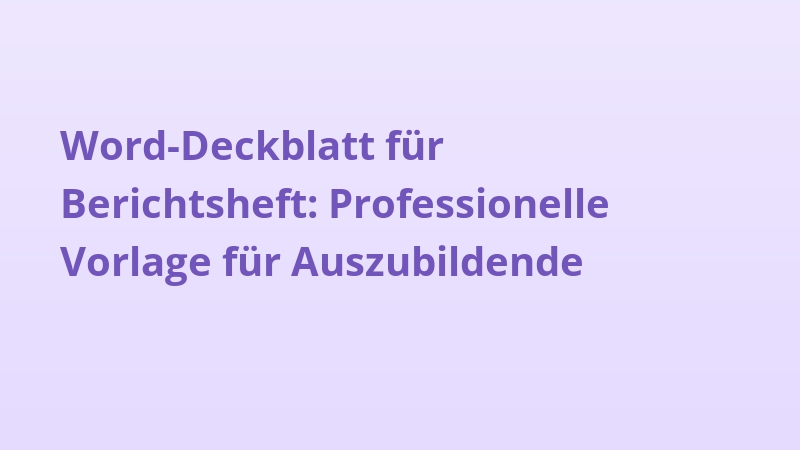 Word-Deckblatt für Berichtsheft: Professionelle Vorlage für Auszubildende