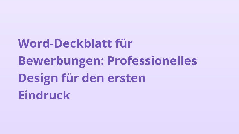 Word-Deckblatt für Bewerbungen: Professionelles Design für den ersten Eindruck