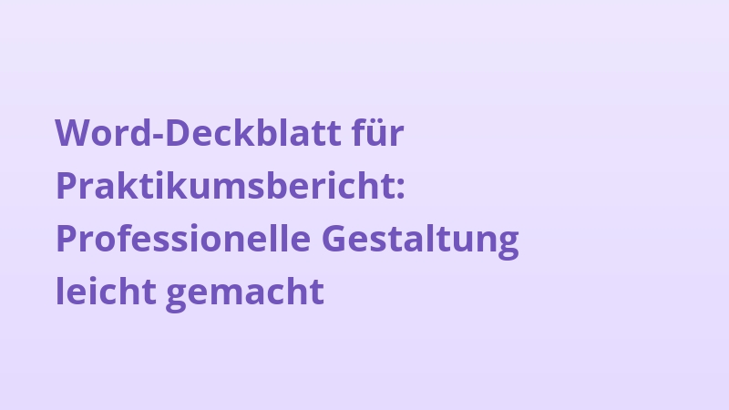 Word-Deckblatt für Praktikumsbericht: Professionelle Gestaltung leicht gemacht