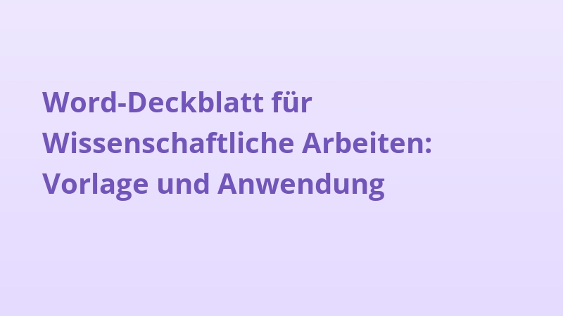 Word-Deckblatt für Wissenschaftliche Arbeiten: Vorlage und Anwendung