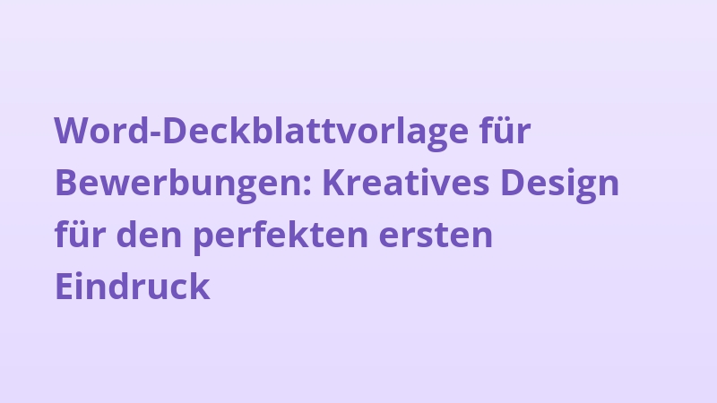 Word-Deckblattvorlage für Bewerbungen: Kreatives Design für den perfekten ersten Eindruck