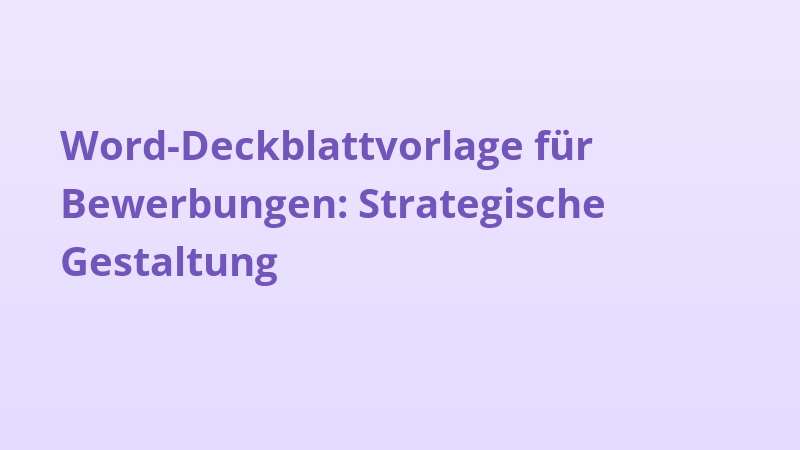 Word-Deckblattvorlage für Bewerbungen: Strategische Gestaltung