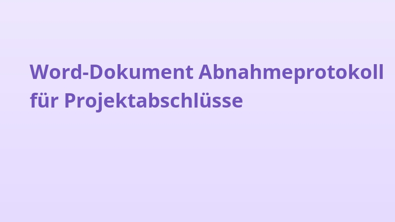 Word-Dokument Abnahmeprotokoll für Projektabschlüsse