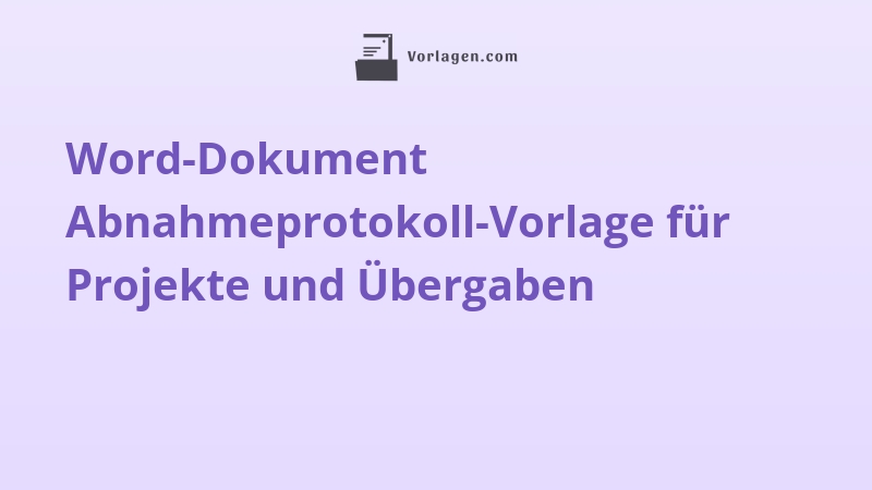 Word-Dokument Abnahmeprotokoll-Vorlage für Projekte und Übergaben