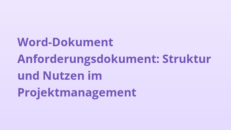 Word-Dokument Anforderungsdokument: Struktur und Nutzen im Projektmanagement