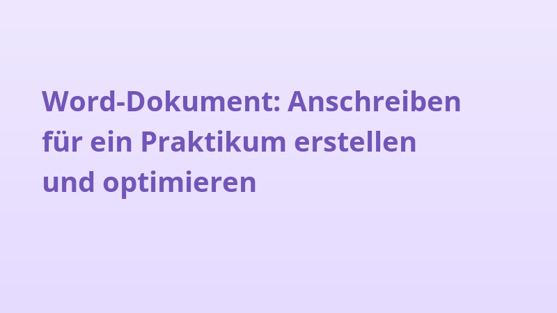 Word-Dokument: Anschreiben für ein Praktikum erstellen und optimieren