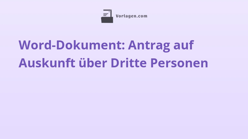Word-Dokument: Antrag auf Auskunft über Dritte Personen
