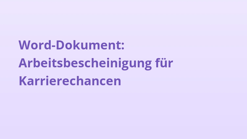 Word-Dokument: Arbeitsbescheinigung für Karrierechancen