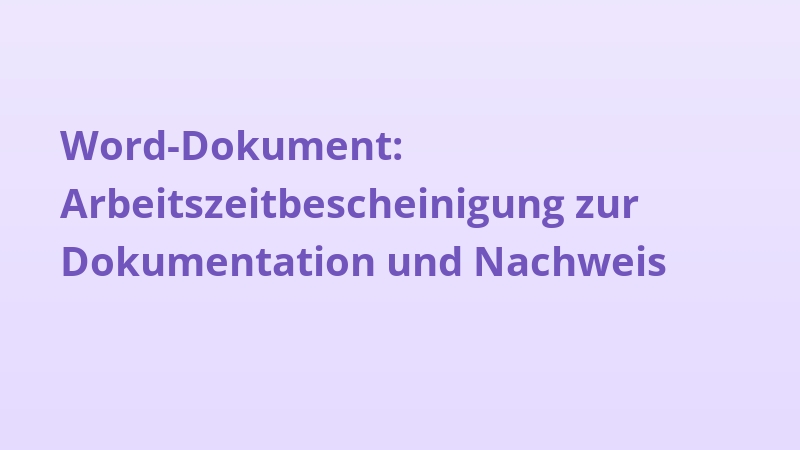 Word-Dokument: Arbeitszeitbescheinigung zur Dokumentation und Nachweis