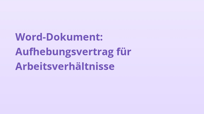 Word-Dokument: Aufhebungsvertrag für Arbeitsverhältnisse