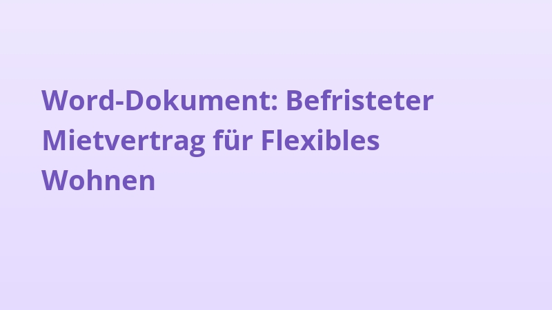 Word-Dokument: Befristeter Mietvertrag für Flexibles Wohnen