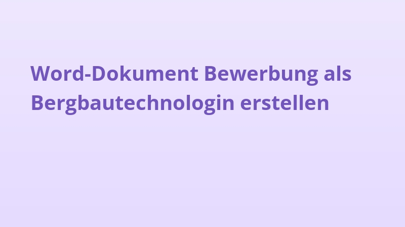 Word-Dokument Bewerbung als Bergbautechnologin erstellen