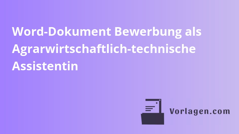 Word-Dokument Bewerbung als Agrarwirtschaftlich-technische Assistentin