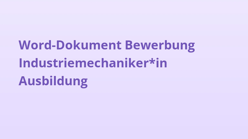 Word-Dokument Bewerbung Industriemechaniker*in Ausbildung