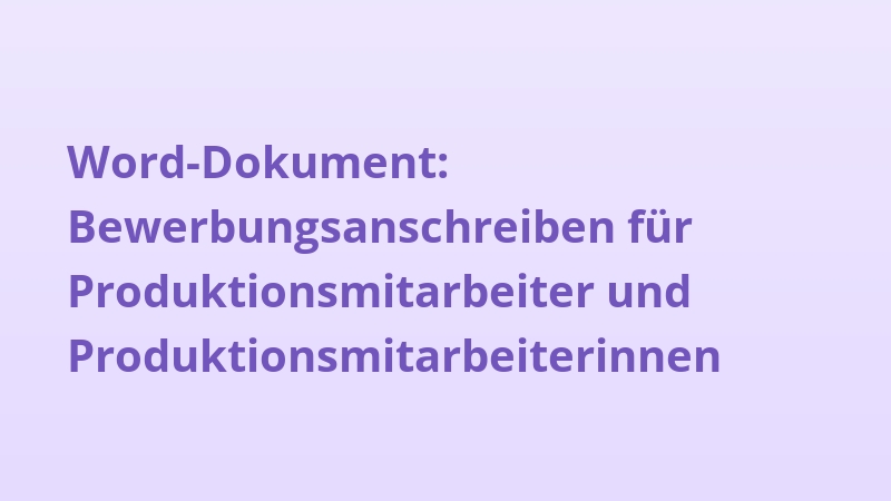 Word-Dokument: Bewerbungsanschreiben für Produktionsmitarbeiter und Produktionsmitarbeiterinnen