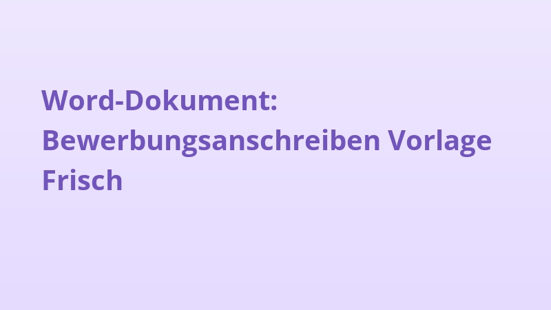 Word-Dokument: Bewerbungsanschreiben Vorlage Frisch