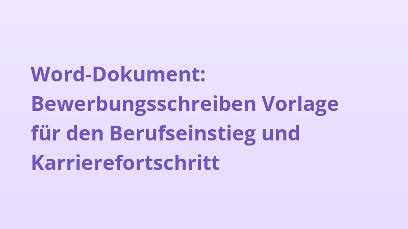 Word-Dokument: Bewerbungsschreiben Vorlage für den Berufseinstieg und Karrierefortschritt