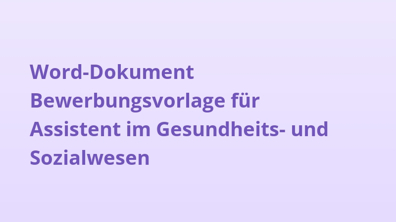 Word-Dokument Bewerbungsvorlage für Assistent im Gesundheits- und Sozialwesen