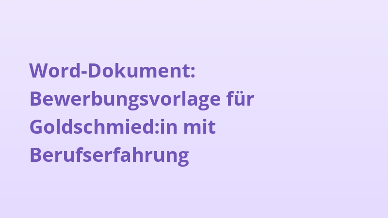 Word-Dokument: Bewerbungsvorlage für Goldschmied:in mit Berufserfahrung