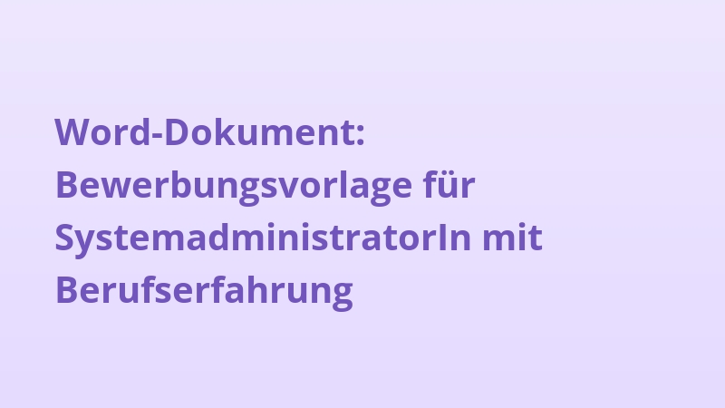 Word-Dokument: Bewerbungsvorlage für SystemadministratorIn mit Berufserfahrung