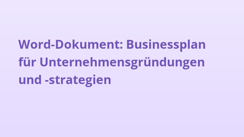 Word-Dokument: Businessplan für Unternehmensgründungen und -strategien