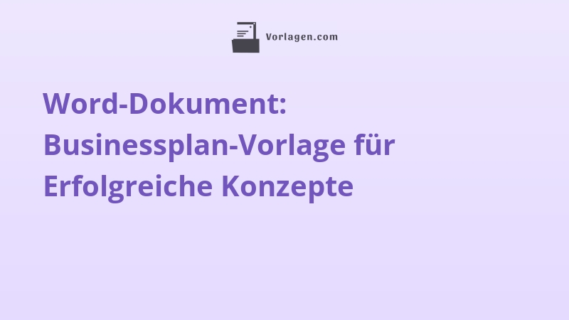 Word-Dokument: Businessplan-Vorlage für Erfolgreiche Konzepte