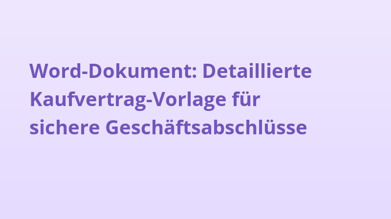 Word-Dokument: Detaillierte Kaufvertrag-Vorlage für sichere Geschäftsabschlüsse