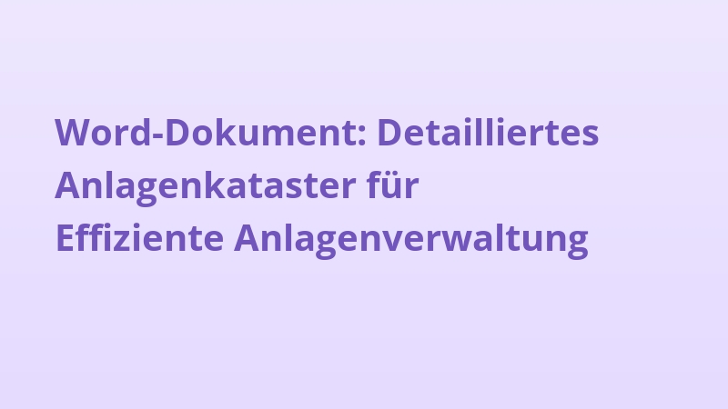 Word-Dokument: Detailliertes Anlagenkataster für Effiziente Anlagenverwaltung