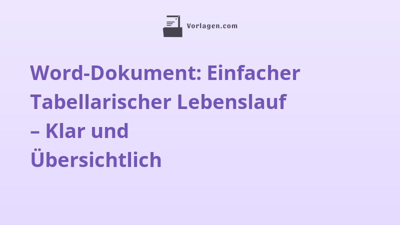Word-Dokument: Einfacher Tabellarischer Lebenslauf – Klar und Übersichtlich