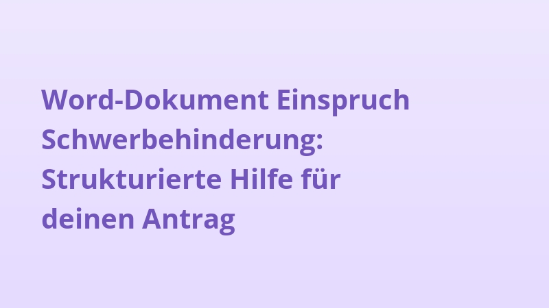Word-Dokument Einspruch Schwerbehinderung: Strukturierte Hilfe für deinen Antrag