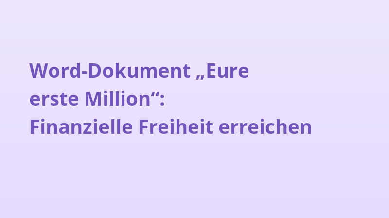 Word-Dokument „Eure erste Million“: Finanzielle Freiheit erreichen
