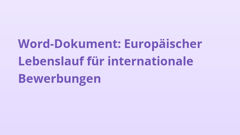 Word-Dokument: Europäischer Lebenslauf für internationale Bewerbungen