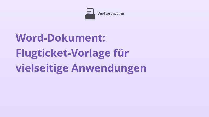 Word-Dokument: Flugticket-Vorlage für vielseitige Anwendungen