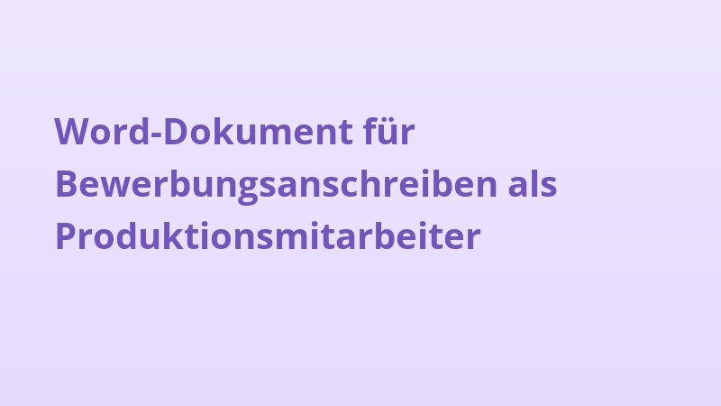 Word-Dokument für Bewerbungsanschreiben als Produktionsmitarbeiter