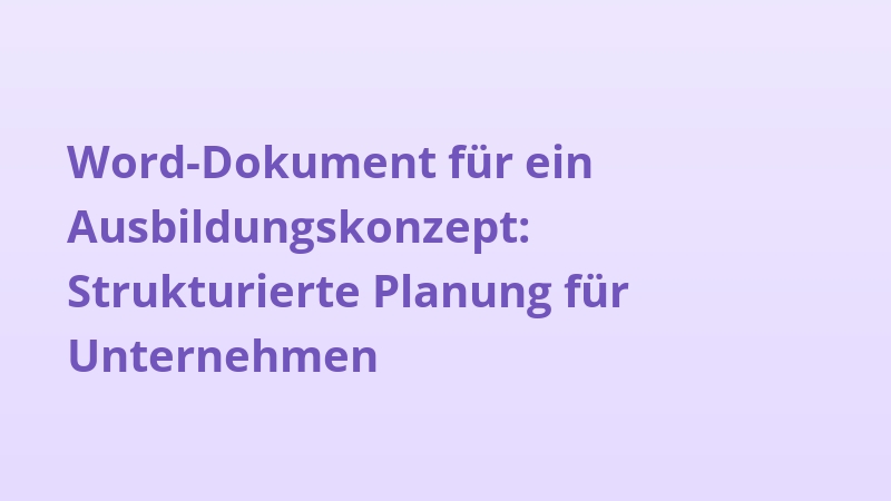 Word-Dokument für ein Ausbildungskonzept: Strukturierte Planung für Unternehmen