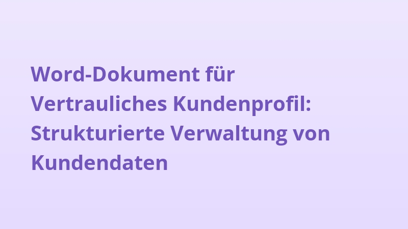 Word-Dokument für Vertrauliches Kundenprofil: Strukturierte Verwaltung von Kundendaten