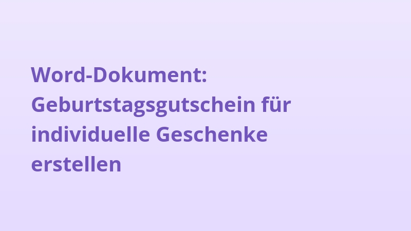 Word-Dokument: Geburtstagsgutschein für individuelle Geschenke erstellen