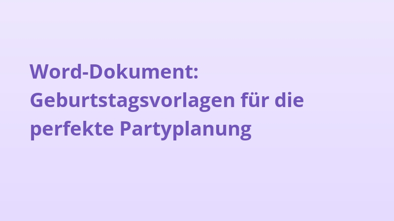 Word-Dokument: Geburtstagsvorlagen für die perfekte Partyplanung