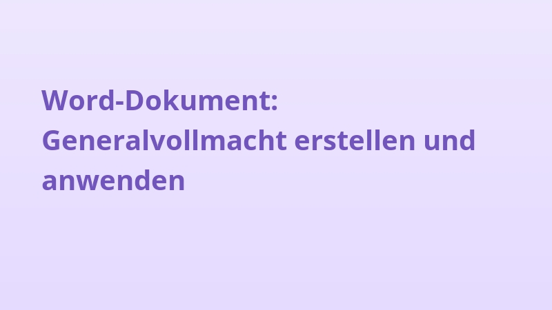 Word-Dokument: Generalvollmacht erstellen und anwenden