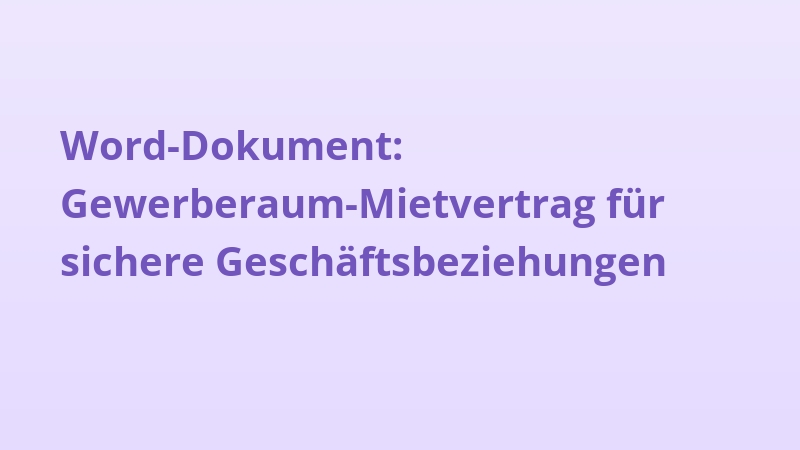 Word-Dokument: Gewerberaum-Mietvertrag für sichere Geschäftsbeziehungen