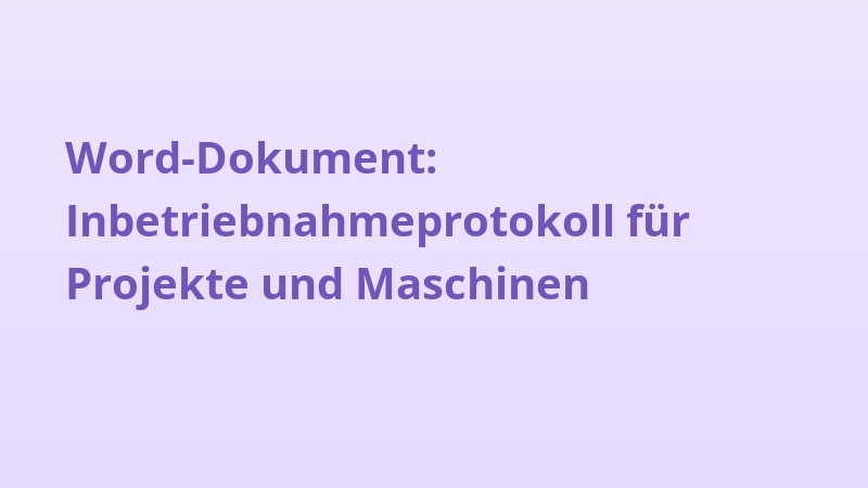 Word-Dokument: Inbetriebnahmeprotokoll für Projekte und Maschinen