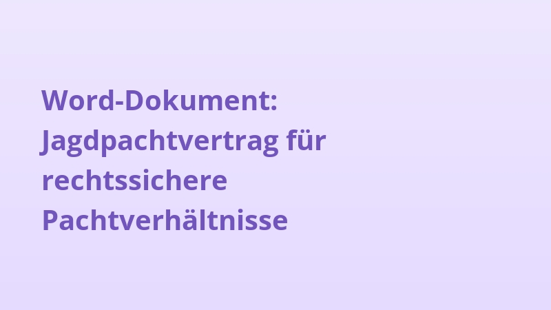 Word-Dokument: Jagdpachtvertrag für rechtssichere Pachtverhältnisse