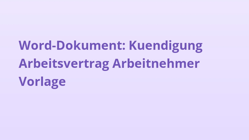 Word-Dokument: Kuendigung Arbeitsvertrag Arbeitnehmer Vorlage