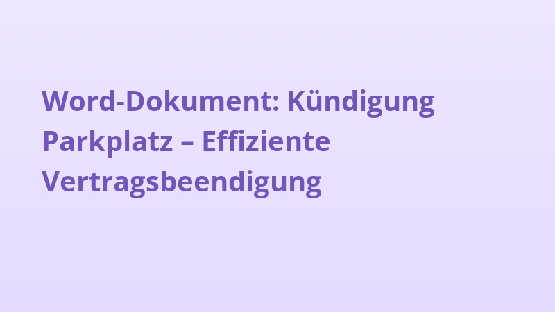 Word-Dokument: Kündigung Parkplatz – Effiziente Vertragsbeendigung