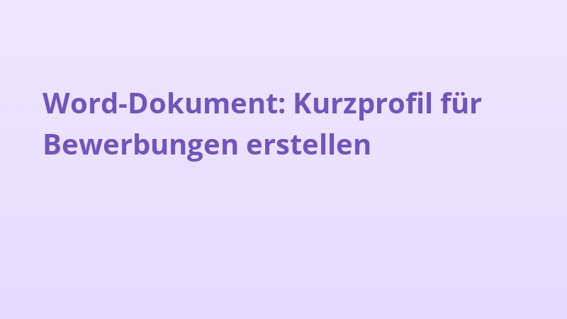 Word-Dokument: Kurzprofil für Bewerbungen erstellen