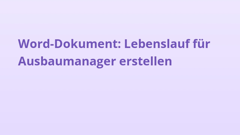 Word-Dokument: Lebenslauf für Ausbaumanager erstellen