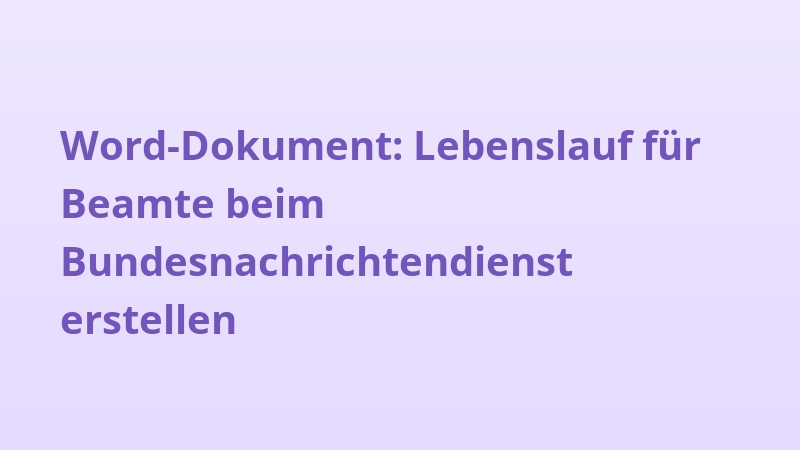 Word-Dokument: Lebenslauf für Beamte beim Bundesnachrichtendienst erstellen