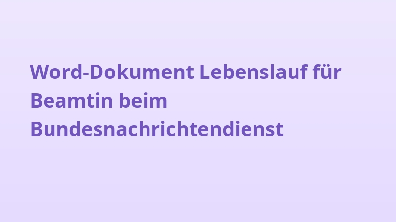 Word-Dokument Lebenslauf für Beamtin beim Bundesnachrichtendienst