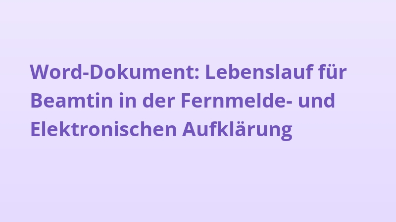 Word-Dokument: Lebenslauf für Beamtin in der Fernmelde- und Elektronischen Aufklärung